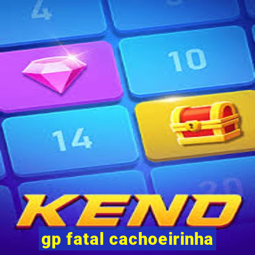 gp fatal cachoeirinha